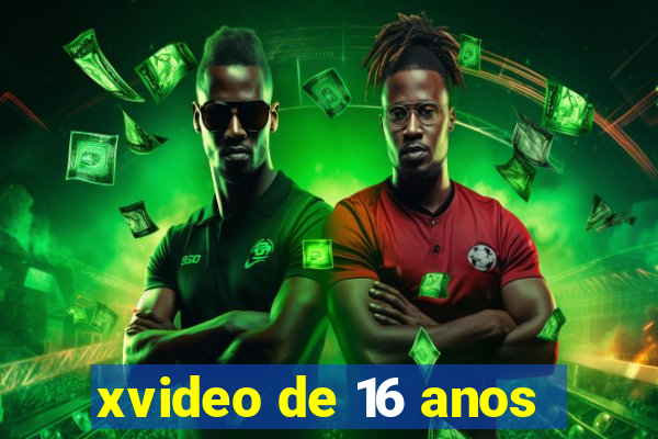 xvideo de 16 anos